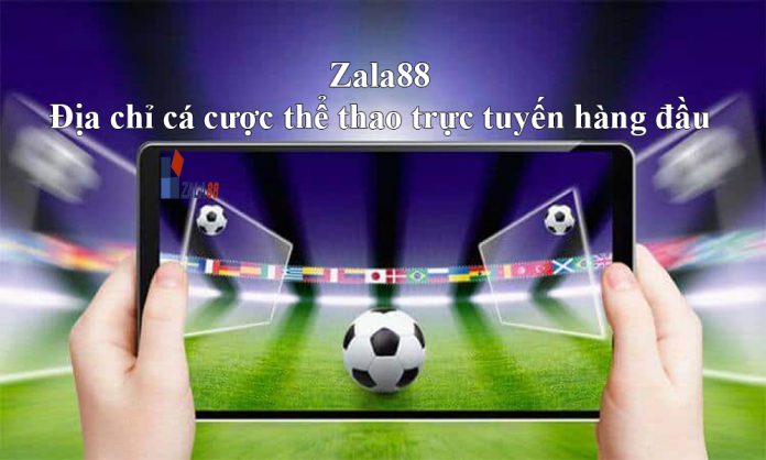 Zala88 Địa chỉ cá cược thể thao trực tuyến hàng đầu